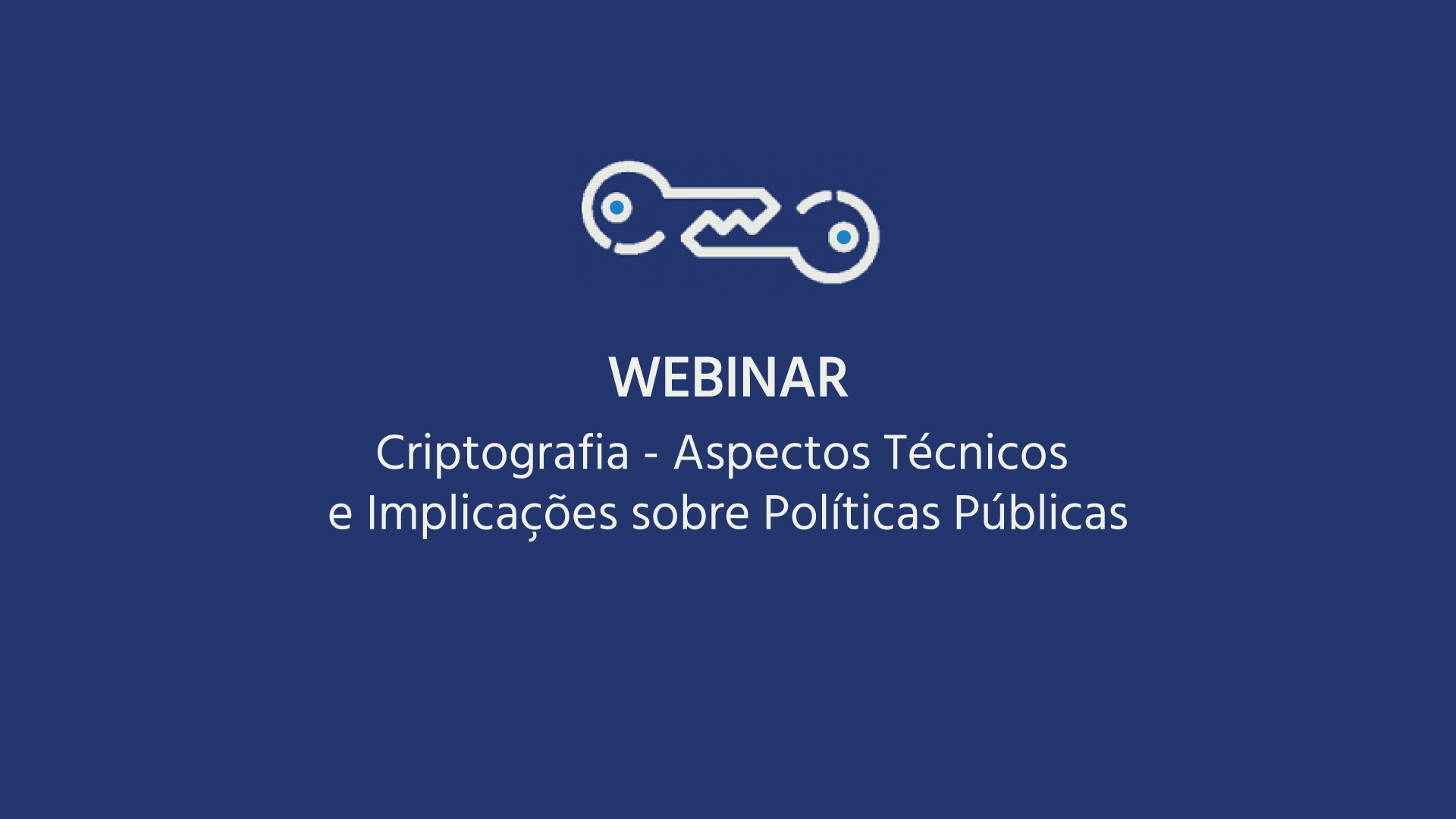 Webinar | Criptografia: aspectos técnicos e implicações sobre políticas públicas
