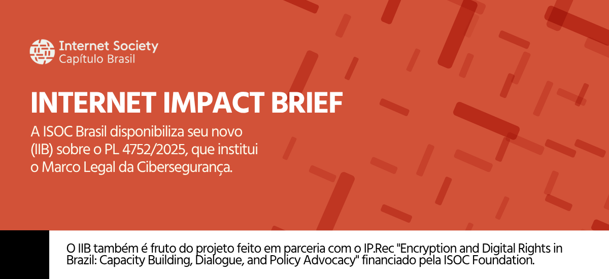 A ISOC Brasil disponibiliza seu novo Internet Impact Brief (IIB) sobre o PL 4752/2025