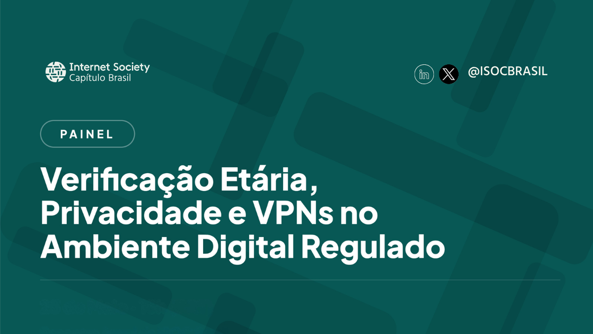 Encontro Anual da ISOC Brasil 2026 debate verificação etária, privacidade e VPNs no FIB